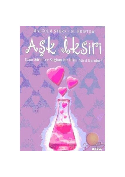 Aşk İksiri: Uzun Süreli ve Sağlam Bir İlişki Nasıl Kurulur? - Malcolm Stern