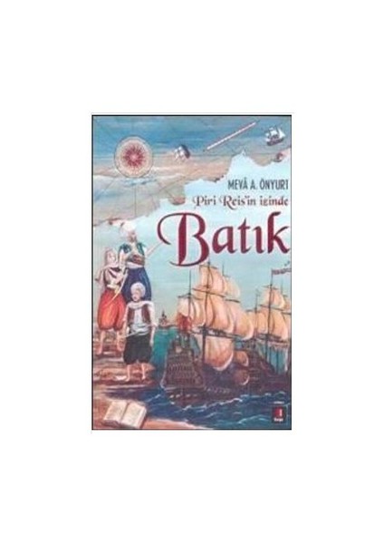 Piri Reis'in İzinde Batık - Meva A. Önyurt