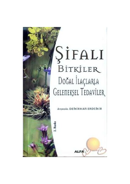 Şifalı Bitkiler ( Doğal İlaçlarla Geleneksel Tedaviler ) - Ayşegül Demirhan Erdemir