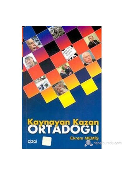 Kaynayan Kazan Ortadoğu Geçmişten Günümüze Ortadoğu Sorunları ve Çözüm Yolları
