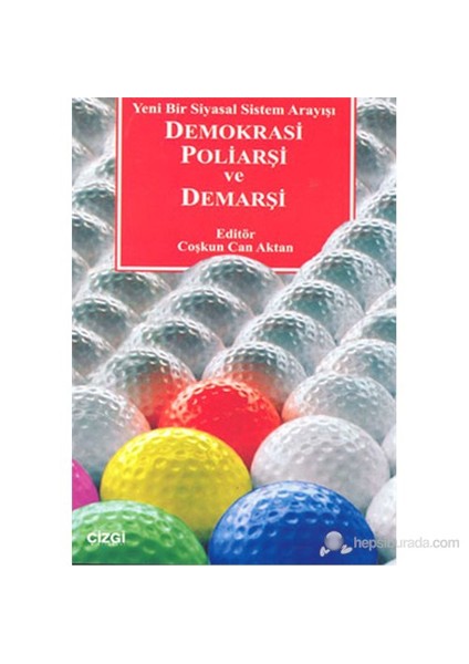 Demokrasi Poliarşi Ve Demarşi (Yeni Bir Siyasal Sistem Arayışı)-Coşkun Can Aktan