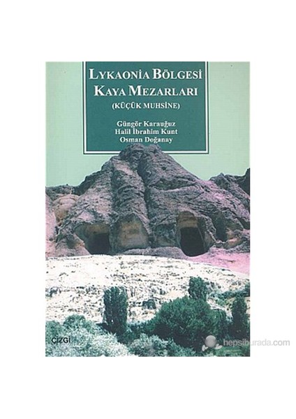 Lykaonia Bölgesi Kaya Mezarları (Küçük Muhsine)-Osman Doğanay