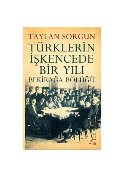 Türklerin İşkencede Bir Yılı - Bekirağa Bölüğü