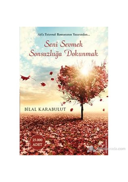 Seni Sevmek Sonsuzluğa Dokunmak - Bilal Karabulut