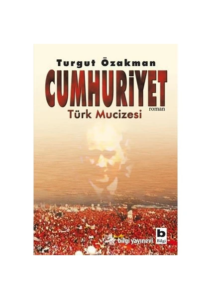 Cumhuriyet: Türk Mucizesi 1.Kitap - Turgut Özakman