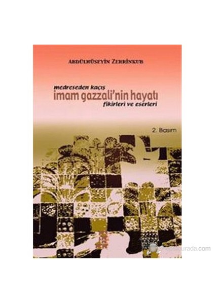 Medreseden Kaçış İmam Gazzali'Nin Hayatı Fikirleri Ve Eserleri (Ferar Ez Medrese Der Baare-Ye Zende-Abdülhüseyin Zerrinkub