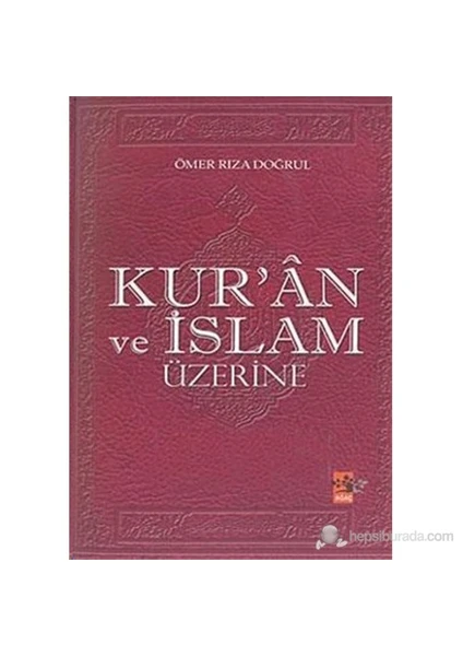 Kur'An Ve İslam Üzerine (Kur'Ân Ve İslâm Üzerine)-Ömer Rıza Doğrul