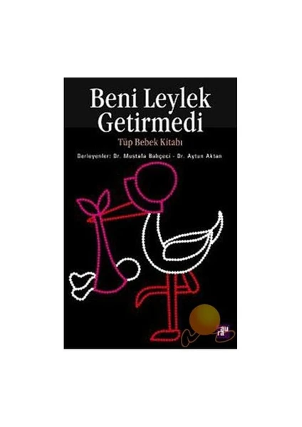 BENİ LEYLEK GETİRMEDİ