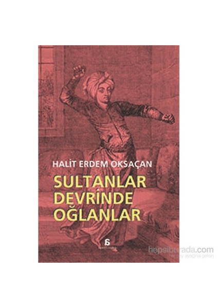 Sultanlar Devrinde Oğlanlar - Halit Erdem Oksaçan