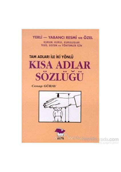 Yerli-Yabancı Resmi Ve Özel Kurum, Kurul, Kuruluşlar, Tesis, Sistem Ve Yöntemler İçin Tam Adları İle İki Yönlü Kısa Adlar Sözlüğü-Cenap Güray