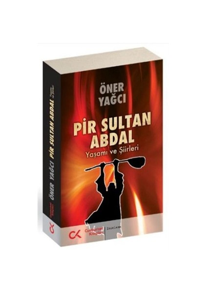 Pir Sultan Abdal, Yaşamı ve Şiirleri - Öner Yağcı