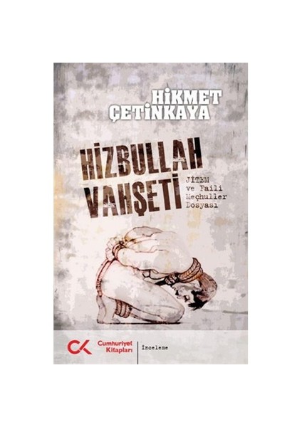 Hizbullah Vahşeti (Jitem ve Faili Meçhuller Dosyası) - Hikmet Çetinkaya