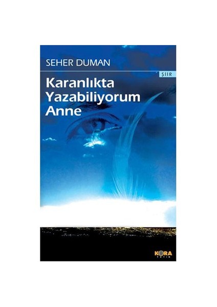 Karanlıkta Yazabiliyorum Anne - Seher Duman