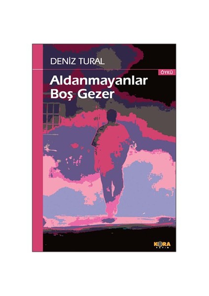 Aldanmayanlar Boş Gezer - Deniz Tural