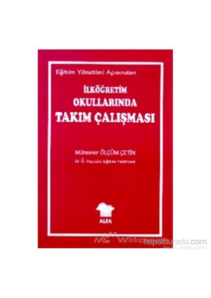 Eğitim Yönetimi Açısından İlköğretim Okullarında Takım Çalışması-Münevver Ölçüm Çetin