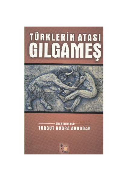 Türklerin Atası Gılgameş-Turgut Buğra Akdoğan