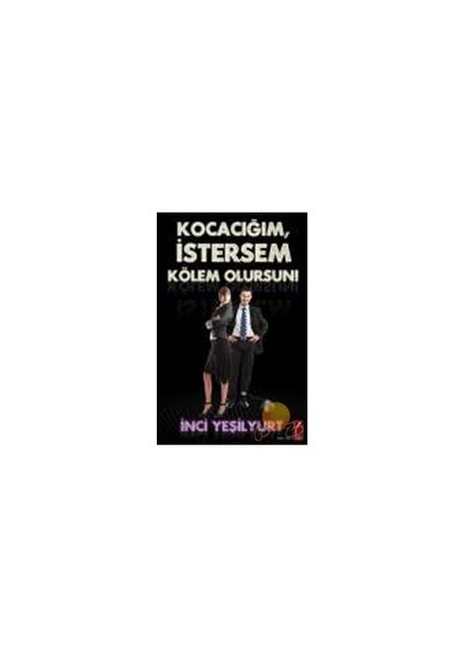 Kocacığım İstersem Kölem Olursun-İnci Yeşilyurt