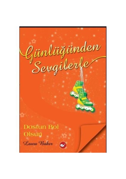 Günlüğünden Sevgilerle: Dostun Bol Olsun