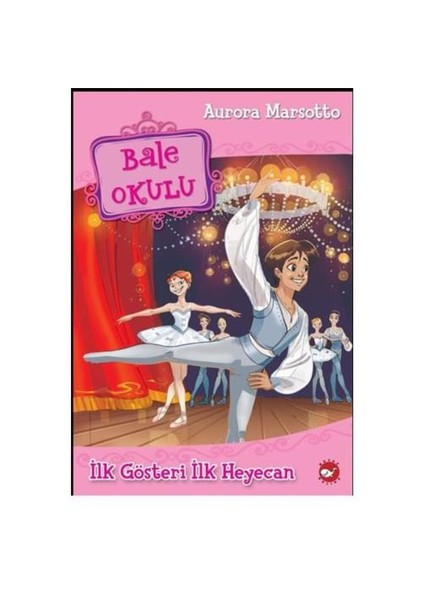 Bale Okulu 3: İlk Gösteri İlk Heyecan - Aurora Marsotto