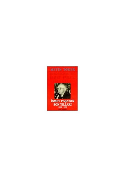 İsmet Paşa'nın Son Yılları - Metin Toker