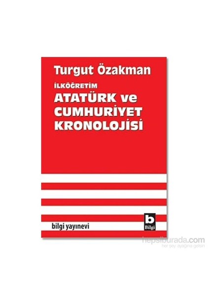İlköğretim Atatürk Ve Cumhuriyet Kronolojisi-Turgut Özakman