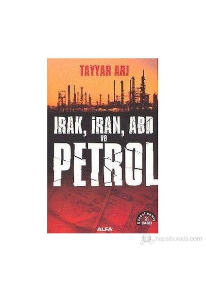 Irak, İran, Abd Ve Petrol-Tayyar Arı