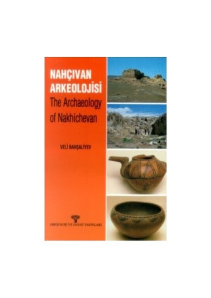 Nahçıvan Arkeolojisi - The Archaeology Of Nakhichevan-Veli Bahşaliyev