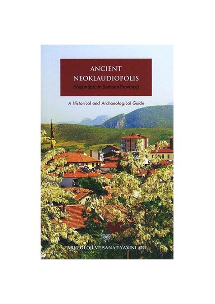 Ancient Neoklaudiopolis(Vezirköprü İn Samsun Province) A Historical And Archaeological Guide-Bünyamin Kıvrak
