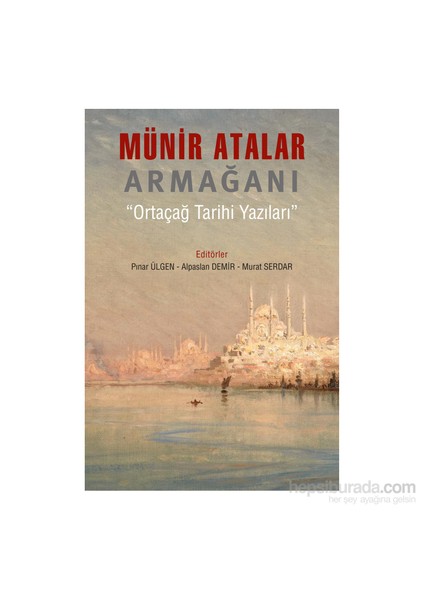 Münir Atalar (Armağanı Ortaçağ Tarihi Yazıları)-Alpaslan Demir