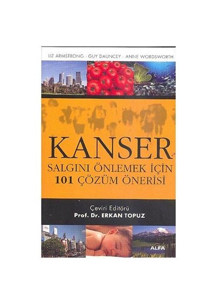 Kanser - Salgını Önlemek İçin 101 Çözüm Önerisi - Liz Armstrong