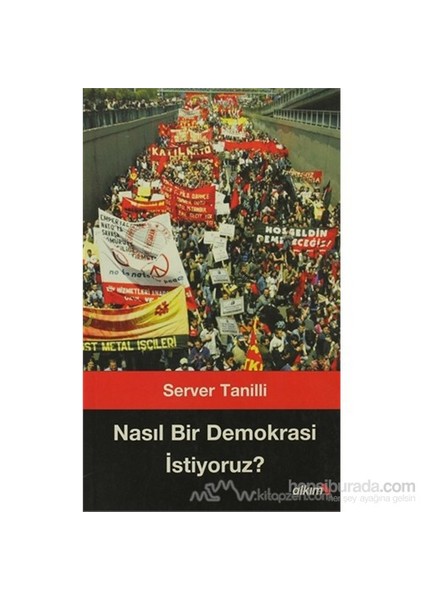 Nasıl Bir Demokrasi İstiyoruz?-Server Tanilli