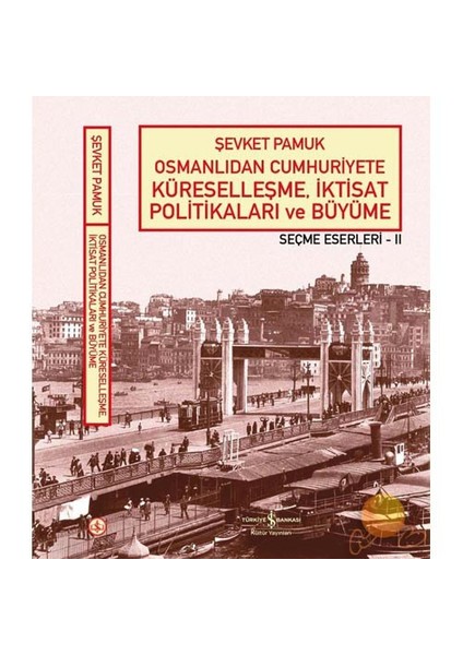 Osmanlıdan Cumhuriyete Küreselleşme, İktisat Politikaları Ve Büyüme - Seçme Eserleri Iı