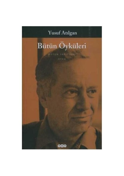 Bütün Öyküleri - Yusuf Atılgan