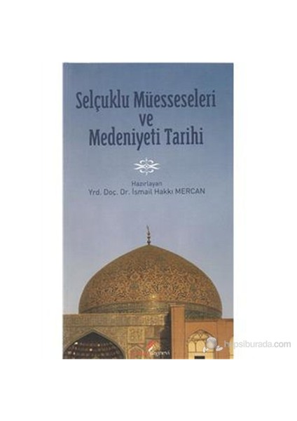 Selçuklu Müesseseleri Ve Medeniyeti Tarhi-İsmail Hakkı Mercan