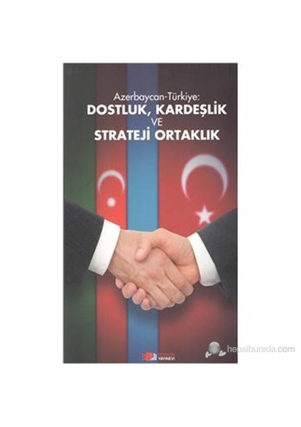 Azerbaycan-Türkiye: Dostluk Kardeşlik Ve Strateji Ortaklık-Derleme