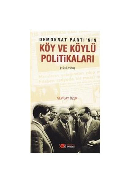 Demokrat Parti'Nin Köy Ve Köylü Politikaları (1946-1960)-Sevilay Özer