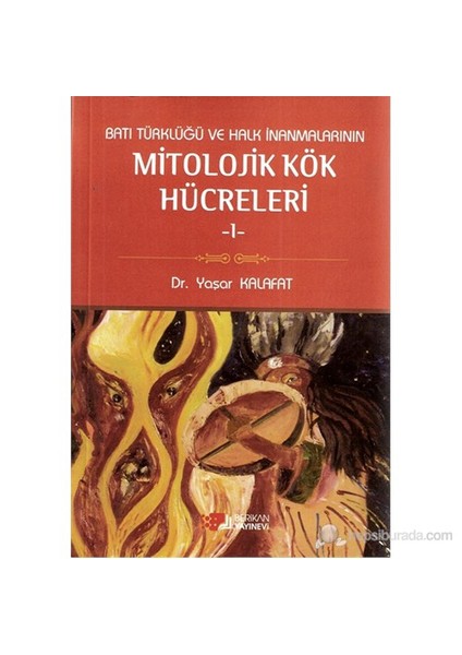 Batı Türklüğü Ve Halk İnanmalarının Mitolojik Kök Hücreleri -1--Yaşar Kalafat