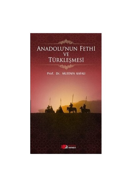 Anadolu'Nun Fethi Ve Türkleşmesi-Mustafa Kafalı