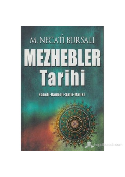 Mezhebler Tarihi (Hanefi - Hanbeli - Şafii - Maliki)-Mustafa Necati Bursalı