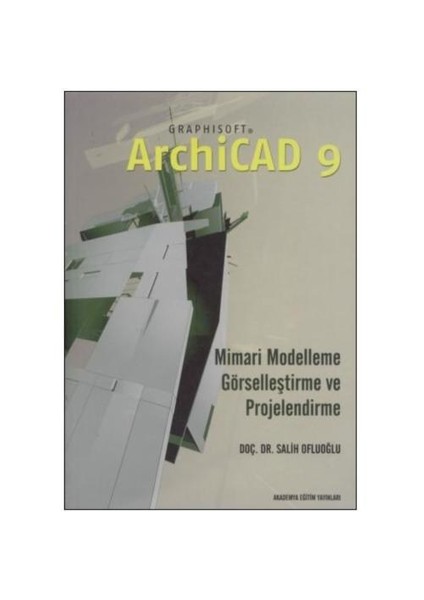 ArchiCAD 9 İle Kolay Mimari Modelleme, Görselleştirme ve Projelendirme - Salih Ofluoğlu