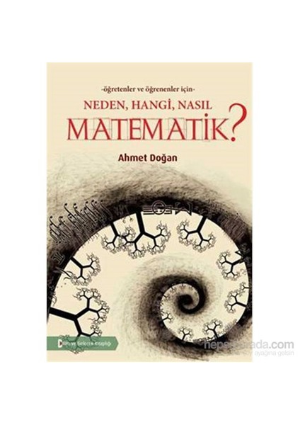 Öğreten Ve Öğrenenler İçin Neden, Hangi, Nasıl Matematik-Ahmet Doğan