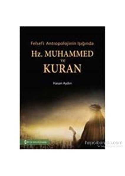Felsefi Antropolojinin Işığında - Hz. Muhammed Ve Kuran-Hasan Aydın