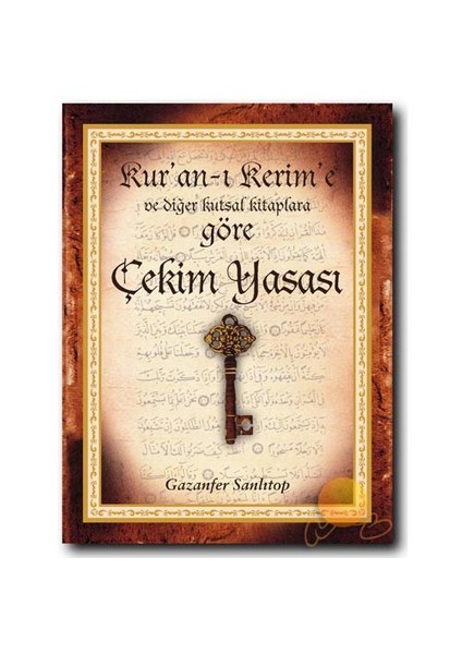 Kuran-I Kerim’E Ve Diğer Kutsal Kitaplara Göre Çekim Yasası-Gazanfer Sanlıtop