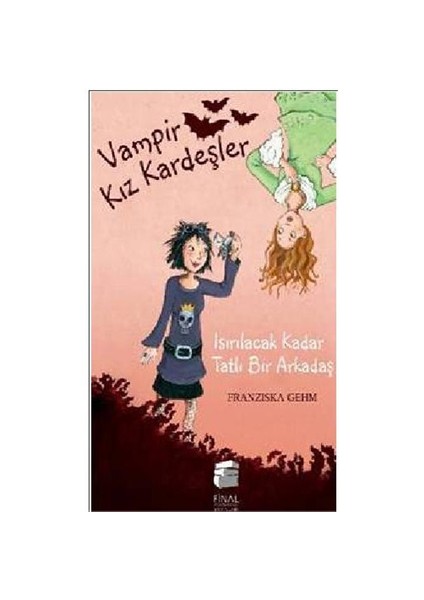 Vampir Kız Kardeşler: Isırılacak Kadar Tatlı Bir Arkadaş - Franziska Gehm