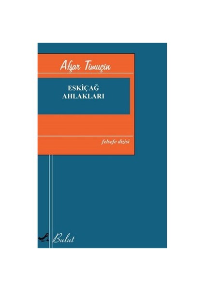 Eskiçağ Ahlakları - Afşar Timuçin