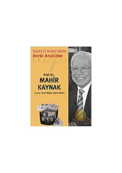 Güncel Haberlere Derin Analizler-Mahir Kaynak