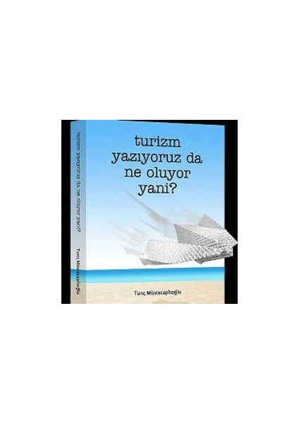 Turizm Yazıyoruz Da Ne Oluyor Yani-Tunç Müstecaplıoğlu