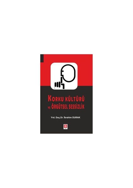 Korku Kültürü Ve Örgütsel Sessizlik-İbrahim Durak