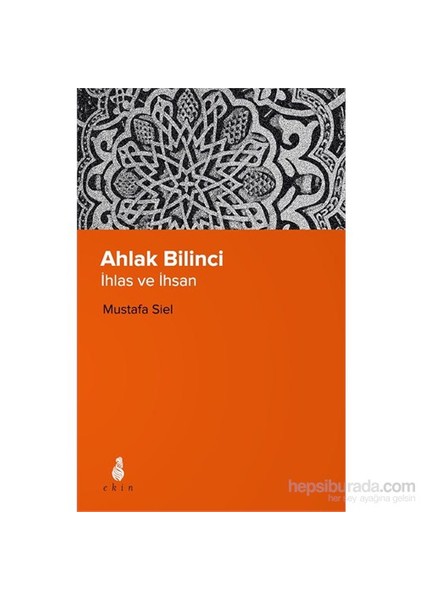 Ahlak Bilinci - İhlas Ve İhsan-Mustafa Siel