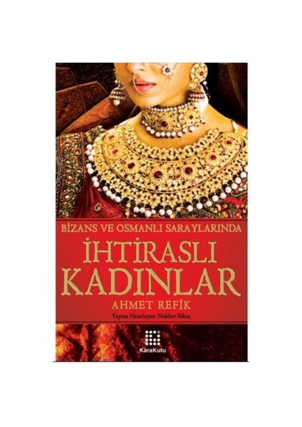 Bizans Ve Osmanlı Saraylarında İhtiraslı Kadınlar-Ahmet Refik